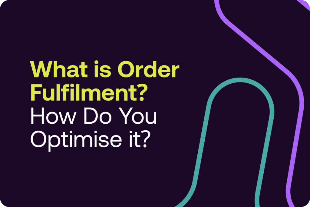 What is order fulfilment? How do you optimise it?