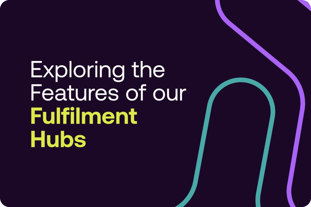 Exploring the Features of our Fulfilment Hubs