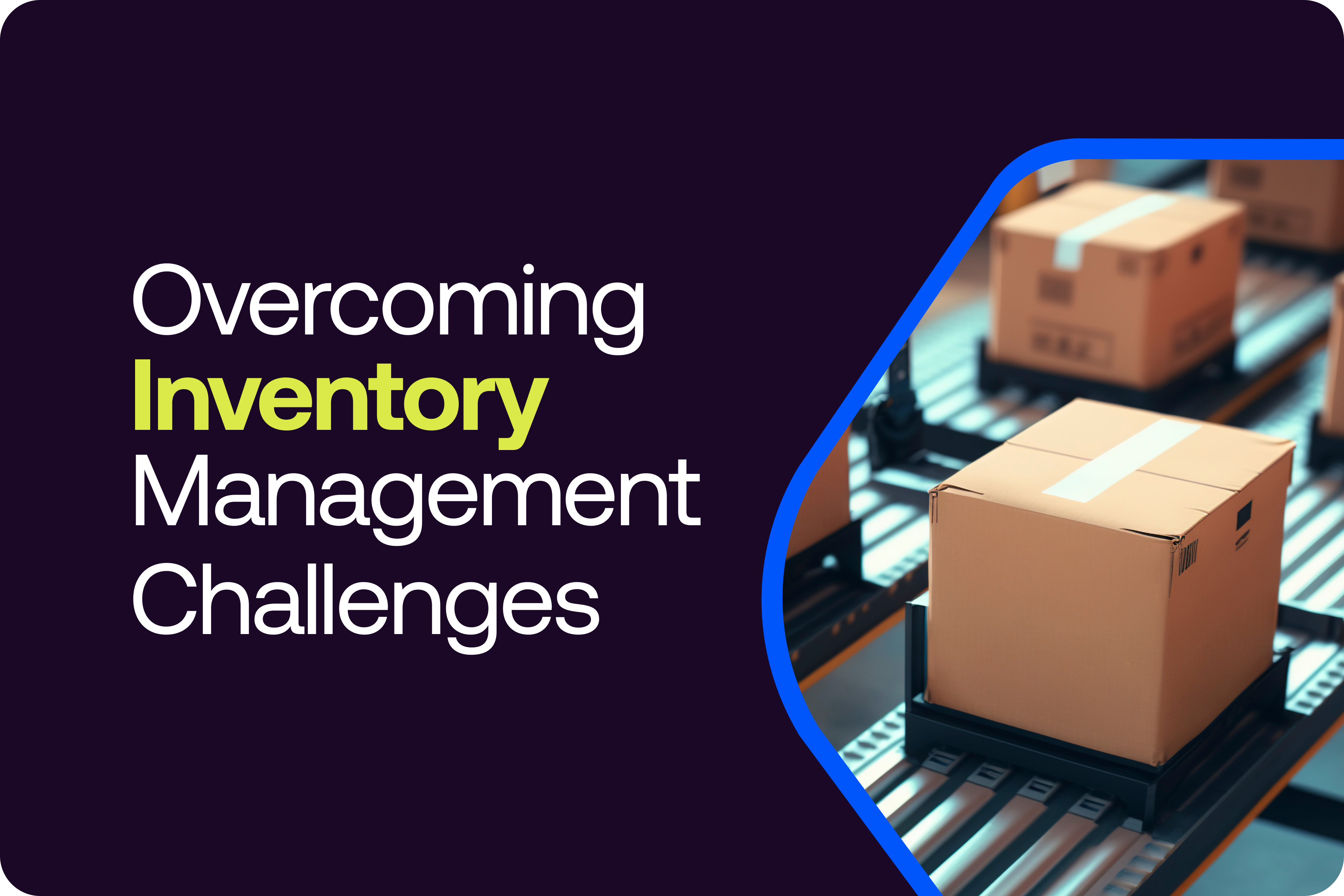 Overcoming Inventory Management Challenges with Helm WMS