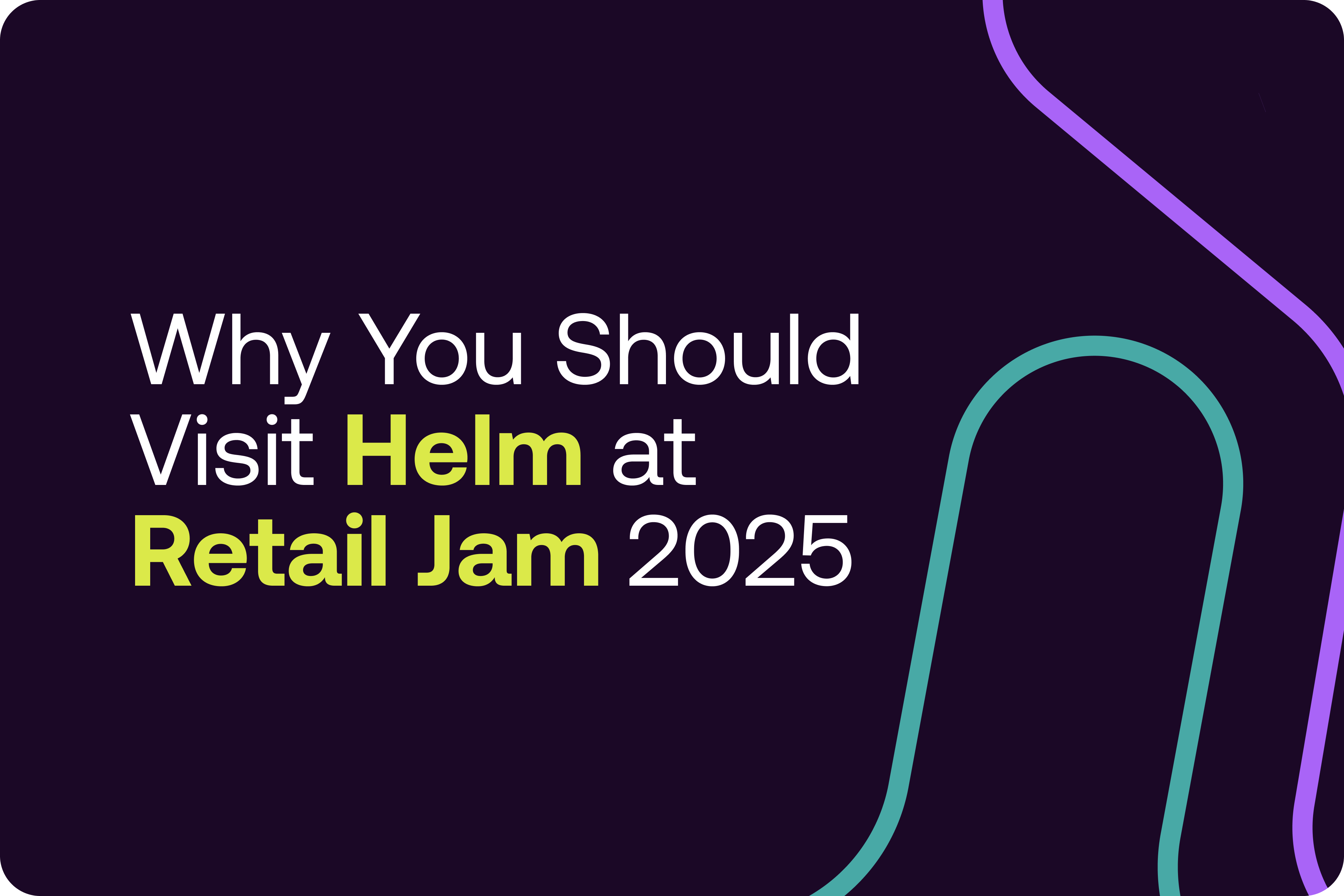 Why You Should Visit Helm at Retail Jam 2025